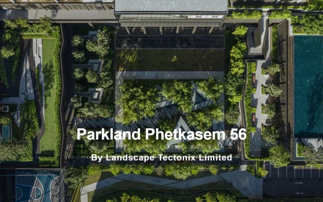  Landscape Tectonix Limited丨Parkland Phetkasem 56公寓 设计案例